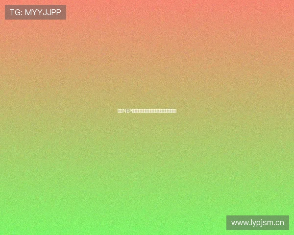 最新NBA篮球赛事全程直播免费观看平台推荐指南